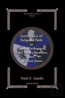 The Justification Of Religious Faith In Soren Kierkegaard, John Henry Newman, And William James