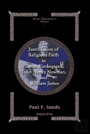 The Justification Of Religious Faith In Soren Kierkegaard, John Henry Newman, And William James