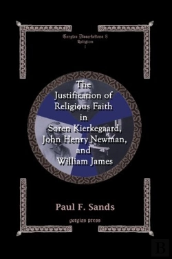 Bertrand.pt - The Justification Of Religious Faith In Soren Kierkegaard, John Henry Newman, And William James