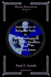 The Justification Of Religious Faith In Sren Kierkegaard, John Henry Newman, And William James