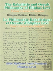The Kabalistic And Occult Philosophy Of Eliphas Levi - Volume 1: Letters To Students