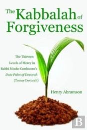 The Kabbalah Of Forgiveness: The Thirtee