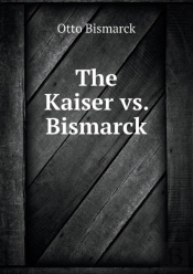 The Kaiser Vs. Bismarck