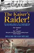 The Kaiser'S Raider! Two Accounts Of The S. M. S. Emden During The First World War By One Of Its Officers