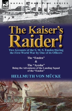 Bertrand.pt - The Kaiser'S Raider! Two Accounts Of The S. M. S. Emden During The First World War By One Of Its Officers
