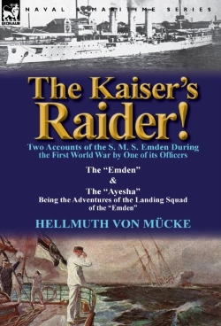 Bertrand.pt - The Kaiser'S Raider! Two Accounts Of The S. M. S. Emden During The First World War By One Of Its Officers