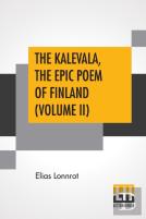 The Kalevala, The Epic Poem Of Finland (Volume Ii)