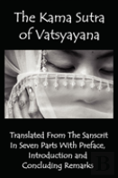 The Kama Sutra Of Vatsyayana - Translated From The Sanscrit In Seven Parts With Preface, Introduction And Concluding Remarks