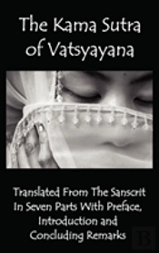 The Kama Sutra Of Vatsyayana - Translated From The Sanscrit In Seven Parts With Preface, Introduction And Concluding Remarks