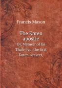 The Karen Apostle Or, Memoir Of Ko Thah-Byu, The First Karen Convert,