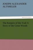 The Keepers Of The Trail A Story Of The Great Woods