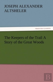 The Keepers Of The Trail A Story Of The Great Woods