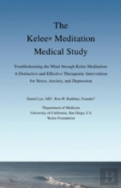 The Kelee Meditation Medical Study: Troubleshooting The Mind Through Kelee Meditation: A Distinctive And Effective Therapeutic Intervention For Stress
