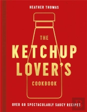 The Ketchup Lover'S Cookbook