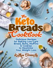 The Keto Breads Cookbook
