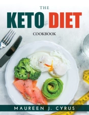 The Keto Diet: Cookbook