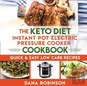The Keto Diet Instant Pot Electric Pressure Cooker Cookbook