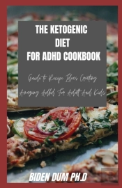 The Ketogenic Diet For Adhd Cookbook