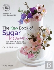 The Kew Book Of Sugar Flowers