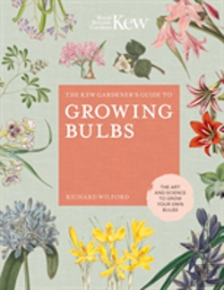 Bertrand.pt - The Kew Gardener'S Guide To Growing Bulbs
