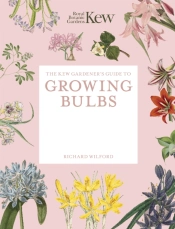 The Kew Gardener'S Guide To Growing Bulbs