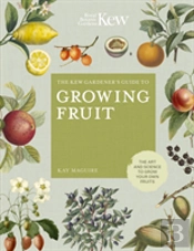 The Kew Gardener'S Guide To Growing Fruit