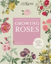 The Kew Gardener'S Guide To Growing Roses