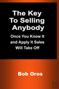 Bertrand.pt - The Key To Selling Anybody: Once You Know It And Apply It Sales Will Take Off