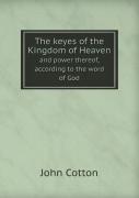 The Keyes Of The Kingdom Of Heaven And Power Thereof, According To The Word Of God