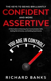 The Keys To Being Brilliantly Confident And More Assertive