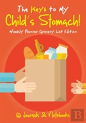 The Keys To My Child'S Stomach! Weekly Planner Grocery List Edition
