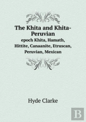 The Khita And Khita-Peruvian Epoch Khita, Hamath, Hittite, Canaanite, Etruscan, Peruvian, Mexican