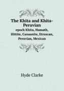 The Khita And Khita-Peruvian Epoch Khita, Hamath, Hittite, Canaanite, Etruscan, Peruvian, Mexican