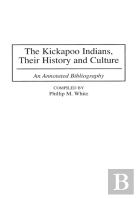 The Kickapoo Indians, Their History And Culture