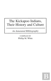 The Kickapoo Indians, Their History And Culture