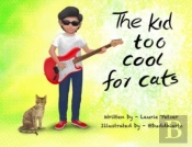 The Kid Too Cool For Cats