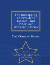 The Kidnapping Of President Lincoln, And