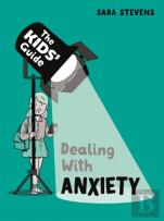 The Kids' Guide: Dealing With Anxiety