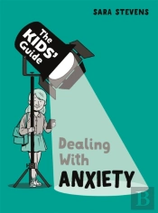 The Kids' Guide: Dealing With Anxiety