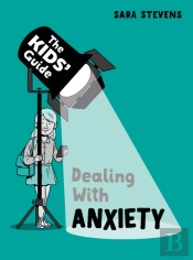 The Kids' Guide: Dealing With Anxiety
