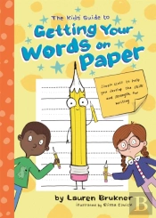 The Kids' Guide To Getting Your Words On Paper