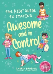 The Kids' Guide To Staying Awesome And In Control, 2nd Edition