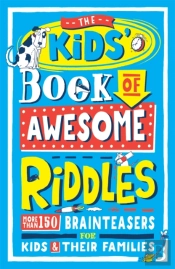 The Kidsâ€™ Book Of Awesome Riddles