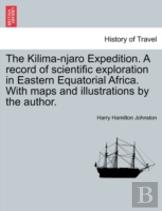 The Kilima-Njaro Expedition. A Record Of Scientific Exploration In Eastern Equatorial Africa. With Maps And Illustrations By The Author.