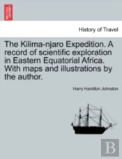 The Kilima-Njaro Expedition. A Record Of Scientific Exploration In Eastern Equatorial Africa. With Maps And Illustrations By The Author.