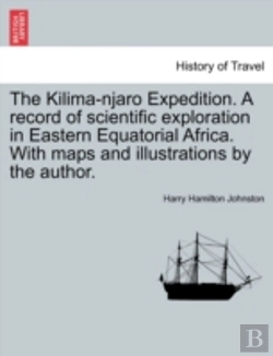 Bertrand.pt - The Kilima-Njaro Expedition. A Record Of Scientific Exploration In Eastern Equatorial Africa. With Maps And Illustrations By The Author.