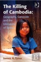 The Killing Of Cambodia: Geography, Genocide And The Unmaking Of Space