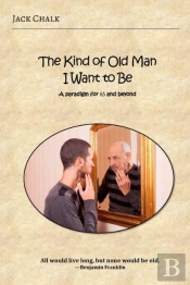 The Kind Of Old Man I Want To Be