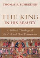 The King In His Beauty Â€“ A Biblical Theology Of The Old And New Testaments