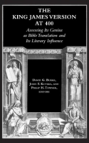 The King James Version At 400: Assessing Its Genius As Bible Translation And Its Literary Influence